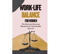 WORK-LIFE BALANCE FOR WOMEN: The Burnout Recovery Blueprint for Sustainable Success