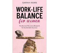 WORK-LIFE BALANCE FOR WOMEN: The Burnout Recovery Blueprint for Sustainable Success
