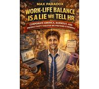 Work-Life Balance Is a Lie We Tell HR: Corporate America, Burnout, and the Productivity Theater We Pretend Is Normal