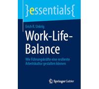 Work-Life-Balance: Wie Führungskräfte eine resiliente Arbeitskultur gestalten können (essentials)