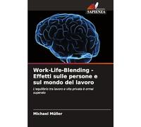 Work-Life-Blending - Effetti sulle persone e sul mondo del lavoro: L'equilibrio tra lavoro e vita privata è ormai superato