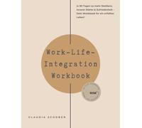 Work-Life-Integration Workbook: In 90 Tagen zu mehr Resilienz, innerer Stärke & Zufriedenheit - Dein Workbook für ein erfülltes Leben!