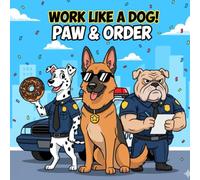 Work Like A Dog! Paw & Order: A Fun and Relaxing Police Dog Coloring Book for Kids, Teens, and Adults Who Love Dogs, Humor, and Heroic K9s (Work Like a Dog! Coloring Collection)