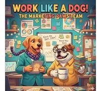 Work Like A Dog! The Marketing Paws Team: Unleash Your Creativity with The Marketing Paws - A Coloring Book for Imaginative Minds (Work Like a Dog! Coloring Collection)
