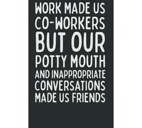 Work Made Us Coworkers but Our Potty Mouth Made Us Friends: Funny Notebook for Women | Office Gifts for Work Bestie, Friendship Journal, Coworker Leaving or Farewell Gift