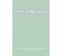 Work & Mind Notes: A Simple Notebook for Focus, Productivity & Clearing Your Thoughts, 6x9 Inches, 118 Pages for Brain Dump, Note-taking and Focusing