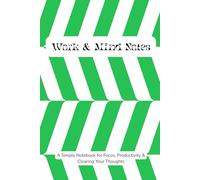 Work & Mind Notes: A Simple Notebook for Focus, Productivity & Clearing Your Thoughts, 6x9 Inches, 118 Pages for Brain Dump, Note-taking and Focusing