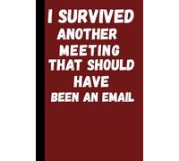 Work Notebook: I Survived Another Meeting That Should Have Been an Email for adult