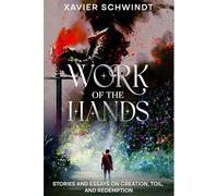 Work of The Hands: Stories and Essays on Creation, Toil and Redemption (Crownling Anthologies)