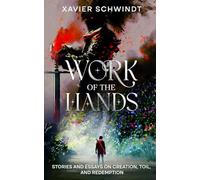 Work of The Hands: Stories and Essays on Creation, Toil and Redemption (Crownling Anthologies)