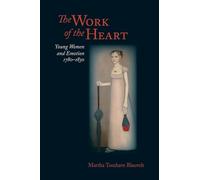 Work of the Heart: Young Women and Emotion, 1780-1830 (Jeffersonian America)
