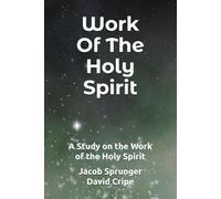 Work Of The Holy Spirit: A Study on the Work of the Holy Spirit