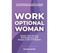 Work Optional Woman: The Independent Woman's Ultimate Step-by-Step Retirement Blueprint | Master Your Money, Build Security and Design a Life of Freedom