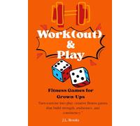 Work (Out) & Play. Fitness Games for Grown-Ups.: Fitness motivation for quick home workouts using minimal equipment. Exercise and workout games for increased muscle and fat loss for adults.