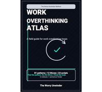 Work Overthinking Atlas: A Field Guide to Work Overthinking Loops (The Worry Unwinder Atlases)