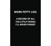 Work Petty Log: A Record Of All The Little Things I'll Never Forget: Wide Ruled Notebook | 6 x 9 Inches | 100 Pages | Adult