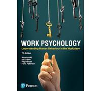 Work Psychology: Understanding Human Behaviour In The Workplace