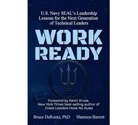 Work Ready: U.S. Navy SEAL's Leadership Lessons for the Next Generation of Technical Leaders