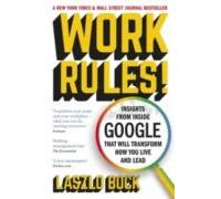 Work Rules!: Insights From Inside Google That Will Transform How You L