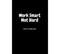 Work Smart Not Hard This Is Your Day: positive affirmations motivational and inspirational notebook