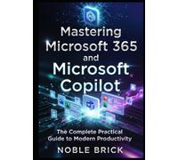 Work Smarter with Microsoft 365 & Microsoft Copilot: A Complete Beginner’s Handbook for Mastering Microsoft Apps, Cloud Collaboration, and AI with Copilot