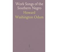 Work Songs of the Southern Negro: Field-collected labor songs and context from the 1920s American South