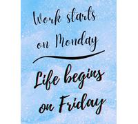Work Starts On Monday, Life Begins On Friday - Motivational & Inspirational Quote NOTEBOOK - Striking Shimmery Soft Blue Art Design with Elegant Black ... men, teens, students and young professionals