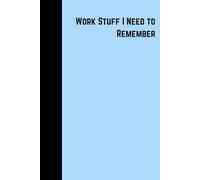 Work Stuff I Need To Remember Notebook Blue: Fun funny notebook for home or work, 6"x9", 120 lined pages, for home office university, gift for friends family colleagues birthdays christmas secret santa, fits in handbag school bag, amusing sarcastic