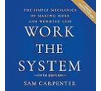 Work The System (5th Edition): The Simple Mechanics Of Making More And
