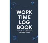 Work Time Log Book | Daily Time Tracking Journal for Employees, Freelancers & Contractors | 6x9, 120 Pages
