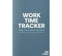 Work Time Tracker Book: Daily Time Sheet Log for Employees & Employers: 108-Page Time Tracking Log Book to Record Start/End Times, Total Hours & Tasks ... Productivity with Simple Daily Time Sheets