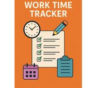 Work Time Tracker: Daily & Weekly Logbook to Track Hours, Tasks & Productivity | 8.5” x 11” | 100 Pages