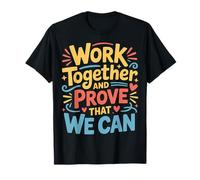 Work Together and Prove That We Can - Camiseta