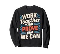 Work Together and Prove That We Can - Sudadera