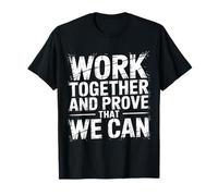 Work Together and Prove That We Can Unity Effort Team |- Camiseta