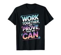 Work Together and Prove That We Can Unity Effort Team Camiseta