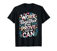 Work Together and Prove That We Can Unity Effort Team - Camiseta