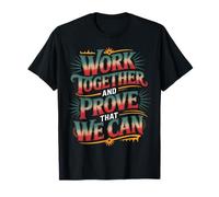 Work Together and Prove That We Can Unity Effort Team - Camiseta