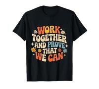 Work Together and Prove That We Can Unity Effort Team - Camiseta