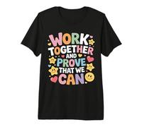 Work Together and Prove That We Can Unity Effort Team |- Camiseta Premium