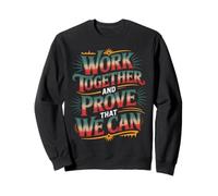 Work Together and Prove That We Can Unity Effort Team - Sudadera