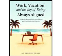 WORK, VACATION, AND THE JOY OF BEING ALWAYS ALIGNED