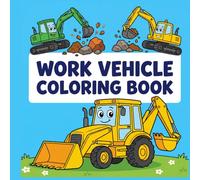 work vehicle coloring book: Big Trucks, Construction Machines, and Heavy Equipment for Kids and Beginners