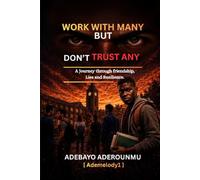 WORK WITH MANY BUT DON'T TRUST ANY: A Journey Through Friendship, Lies, and Resilience.