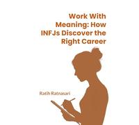 Work With Meaning: How INFJs Discover the Right Career: 2 (INFJ Pathways)