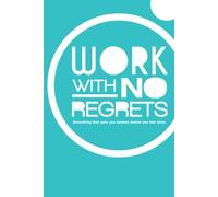 Work With No Regrets: Everything That Gets You Sacked Makes You Feel Alive