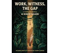 Work, Witness, the Gap (Annotated): Includes Heart of Darkness by Joseph Conrad