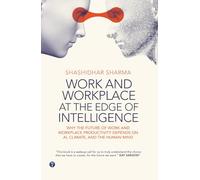 Work & Workplace at the Edge of Intelligence: Why the Future of Work and Workplace Productivity Depends on AI, Climate, and the Human Mind