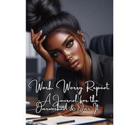 Work, Worry, Repeat: A Journal For The Overworked & Over It