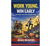 Work Young, Win Early: Preparing Your Kids For Adulthood